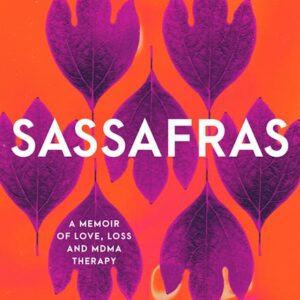 Sassafras: A memoir of love, loss and MDMA therapy by Rebecca Huntley